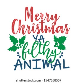 Merry Christmas Ya Filthy Animal - Funny Christmas design