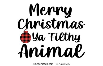 Merry Christmas Ya Filthy Animal - Christmas Vector and Clip art