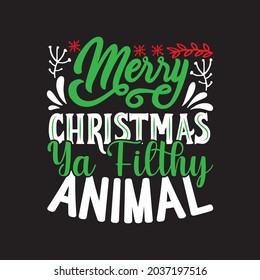 Merry Christmas Ya Filthy Animal - Christmas T-shirt Design, Vector Files.