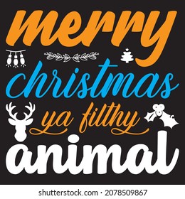 Merry Christmas ya filthy animal, t-shirt design vector file.