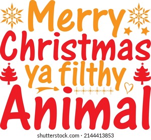 Merry Christmas Ya Filthy Animal, Christmas Svg Design, Vector File.