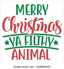 Merry Christmas ya filthy animal Merry Christmas shirt print template, funny Xmas shirt design, Santa Claus funny quotes typography design