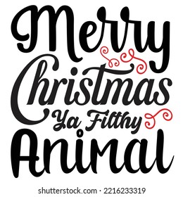 Merry  Christmas ya filthy animal Merry Christmas shirt print template, funny Xmas shirt design, Santa Claus funny quotes typography design