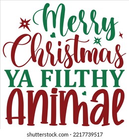 Merry Christmas ya filthy animal Merry Christmas shirt print template, funny Xmas shirt design, Santa Claus funny quotes typography design