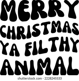 Merry Christmas Ya Filthy animal Vector file, Christmas svg design