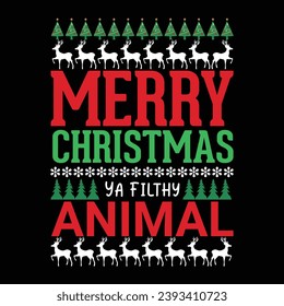 Merry Christmas Ya Filthy Animal Christmas Vector T-shirt Design.