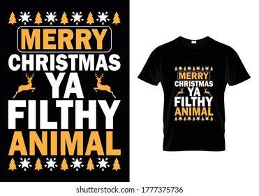 Merry Christmas Ya Filthy Animal...T shirt Template