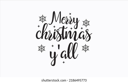 Merry Christmas y'all - Christmas SVG Design. Lettering Vector illustration. Good for scrapbooking, posters, templet,  greeting cards, banners, textiles, T-shirts, and Christmas Quote Design. EPS 10 v