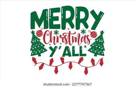 Merry christmas y'all- Christmas T-shirt Design, Modern calligraphy, Lettering Vector illustration, Cut Files for Cricut svg, posters, templet, greeting cards, banners, EPS