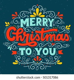 Merry Christmas to you. Hand drawn winter holiday image. Christmas lettering with decorative design elements. This illustration can be used as a greeting card, poster or print.