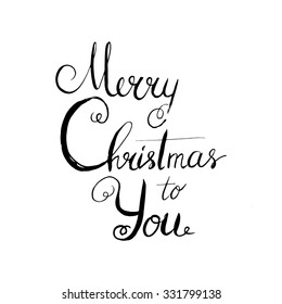 Merry Christmas to You. Hand lettered calligraphic design. Brush typography for poster, t-shirt or cards.  Vector illustration.