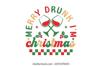 Merry drunk i'm christmas svg, Funny Christmas svg t-shirt design Bundle, Retro Christmas svg , Merry Christmas , Winter, Xmas, Holiday and Santa svg, Commercial Use, Cut Files Cricut, Silhouette, eps