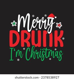 Merry Drunk I'm Christmas. Christmas T-Shirt Design, Posters, Greeting Cards, Textiles, Sticker Vector Illustration, Hand drawn lettering for Xmas invitations, mugs, and gifts.
