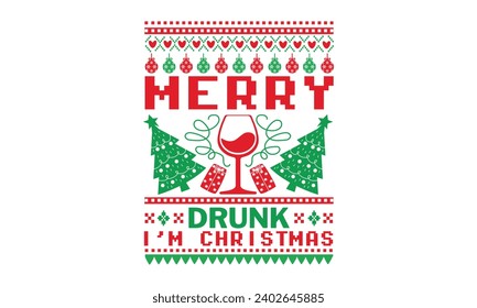 Merry drunk I’m Christmas - Christmas T-Shirt design, Vector typography for posters, stickers, Cutting Cricut and Silhouette, banner, card Templet, flyer and mug.