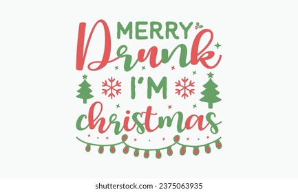 Merry drunk i'm christmas, Christmas T-shirts, Christmas vector quote design bundle, Holiday quotes, Santa, Cut Files Cricut, Silhouette, happy new year, Vintage Vector graphic typographic design for svg