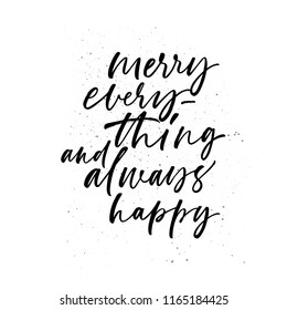 Merry every thing and always happy phrase. Ink illustration. Modern brush calligraphy. Isolated on white background.