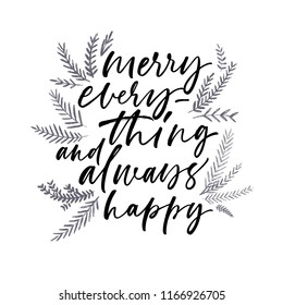 Merry every thing and always happy phrase decorated with fir branches. Ink illustration. Modern brush calligraphy. Isolated on white background.