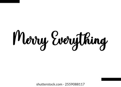 Merry Everything Christmas quotes cursive text typography 