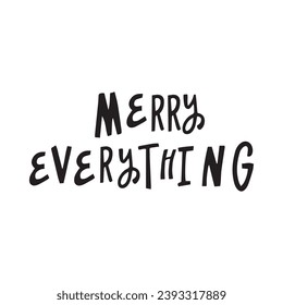 MERRY EVERYTHING- hand written lettering, modern calligraphy. Typography isolated on white background, vector illustration. Great for party posters and banners.