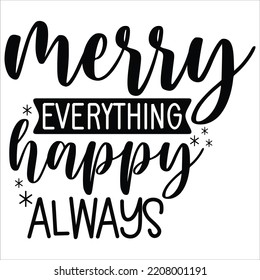 Merry everything happy always Merry Christmas shirt print template, funny Xmas shirt design, Santa Claus funny quotes typography design