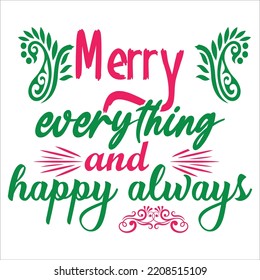 Merry Everything And Happy Always, Merry Christmas shirts Print Template, Xmas Ugly Snow Santa Clouse New Year Holiday Candy Santa Hat vector illustration for Christmas hand lettered