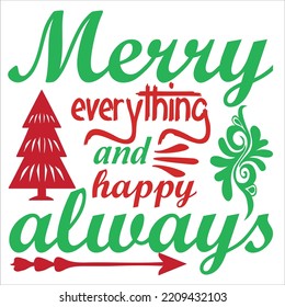 Merry Everything And Happy Always, Merry Christmas shirts Print Template, Xmas Ugly Snow Santa Clouse New Year Holiday Candy Santa Hat vector illustration for Christmas hand lettered