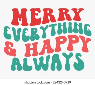 Merry Everything And A Happy Always Christmas Saying SVG, Retro Christmas T-shirt, Funny Christmas Quotes, Merry Christmas Saying SVG, Holiday Saying SVG, New Year Quotes