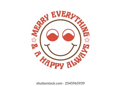 Merry everything and a happy always, Christmas Typography T Shirt Design