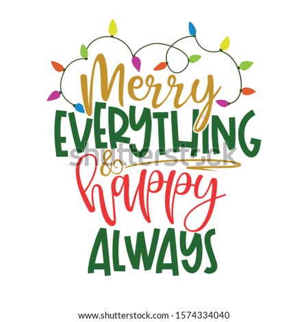 Merry everything and happy always - Funny calligraphy phrase for Christmas. Hand drawn lettering for Xmas greetings cards, invitations. Good for t-shirt, mug, gift, printing press. Holiday quotes.