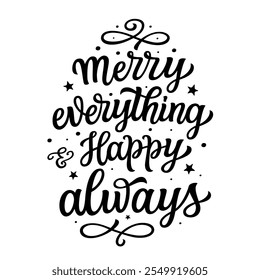 Merry everything and happy always. Hand lettering black script funny quote isolated on white background. Vector typography for posters, banners, cards, Christmas and new year decorations