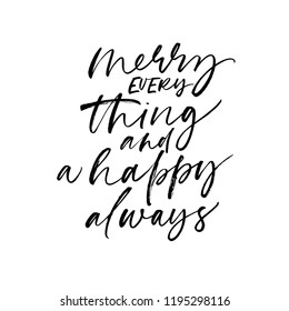 Merry everything and a happy always phrase. Modern vector brush calligraphy. Ink illustration with hand-drawn lettering.