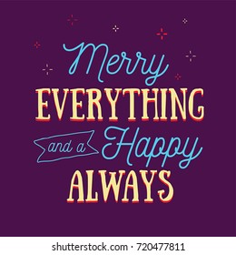 Merry Everything And A Happy Always Quote Typographic Vector Poster