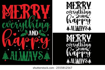 Merry Everything and Happy Always T-shirt design, Christmas day typography t-shirt design, Christmas typography vector t-shirt design