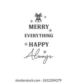 Merry everything happy always vector quote. Happy New Year and Merry Christmas! Illustration for prints on t-shirts and bags, posters, cards. Christmas greeting card. 