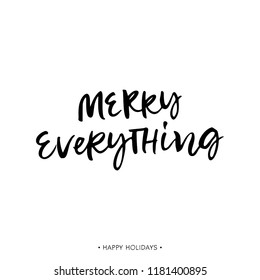 Merry everything. Holiday greeting card with calligraphy quote. Handwritten modern brush lettering phrase. Hand drawn design elements.