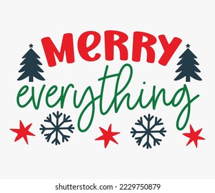 Merry Everything SVG, Christmas SVG Design, Merry Christmas T-shirts, Funny Christmas Quotes, Winter Quote, Christmas Saying, Holiday SVG T-shirt, Santa Claus Hat, New Year SVG, Snowflakes Files