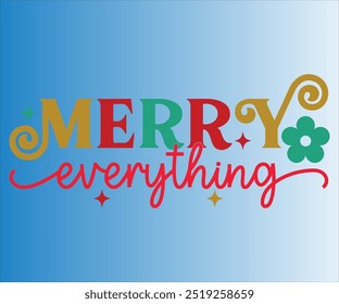 Merry Everything T-shirt, Merry Christmas SVG,Funny Christmas Quotes, New Year Quotes,Christmas Saying, Holiday T-shirt,Cut File for Cricut