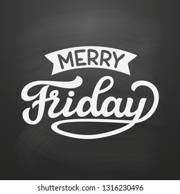 Merry Friday. Original hand drawn funny quote on chalkboard background. Vector typography for posters, t shirts, cards