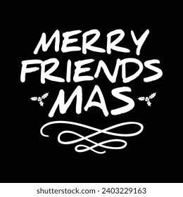 Merry Friendsmas 
My first Christmas, my 1st Xmas - Greeting card. Modern brush calligraphy on black background. Hand drawn lettering for Xmas greetin