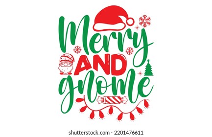 merry and gnome- Christmas SVG and T shirt design, Good for scrapbooking, holiday vector, gift cad, templet, Christmas Quote Design, EPS 10