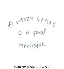 A merry heart is a good medicine - lettering inspirational quote. Design element for home decor, poster or motivational banner and  t-shirt. Vector illustration.