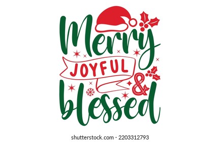Merry joyful and blessed- Christmas t shirt Design and SVG cut files, Hand drawn lettering for Xmas greetings cards, Good for scrapbooking, posters, templet, greeting cards, banners, svg