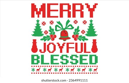 Merry Joyful Blessed - Christmas T Shirt Design, Modern calligraphy, Conceptual handwritten phrase calligraphic, For the design of postcards, poster, banner, flyer and mug.