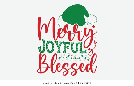 Merry Joyful Blessed - Christmas T-Shirt Design,  typography svg design, Vector illustration with hand drawn lettering, posters, banners, cards, mugs, Notebooks, white background.
