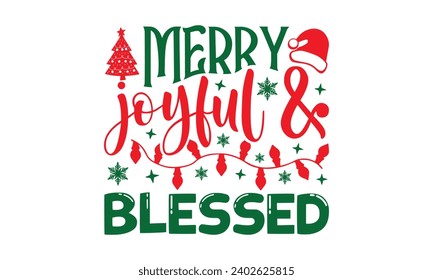 Merry Joyful Blessed - Christmas T-Shirt Design, Handmade calligraphy vector illustration, For the design of postcards, Cutting Cricut and Silhouette, EPS 10.