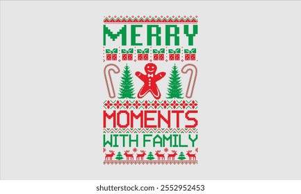 Merry Moments With Family- Christmas day Ugly Sweater t- shirt design, This illustration can be used as a print and bags, for Cutting Machine, Silhouette Cameo, Cricut, Isolated on white background Te