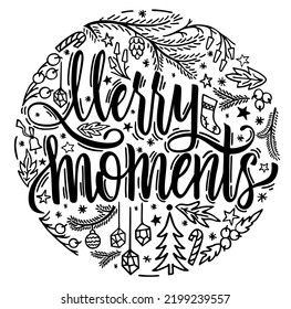 Merry moments vector text calligraphic Lettering design card template. Merry Christmas creative typography for Holiday greeting gift poster. Brush lettering and winter elements.