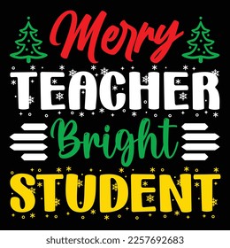 Merry Teacher Bright Student, Merry Christmas shirts Print Template, Xmas Ugly Snow Santa Clouse New Year Holiday Candy Santa Hat vector illustration for Christmas hand lettered