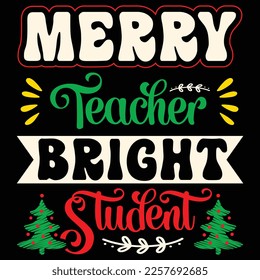 Merry Teacher Bright Student, Merry Christmas shirts Print Template, Xmas Ugly Snow Santa Clouse New Year Holiday Candy Santa Hat vector illustration for Christmas hand lettered