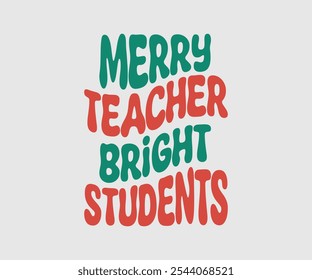 Merry Teacher Bright Students, Christmas Vector Design, Lettering Vector illustration. Good for scrapbooking, posters, templet, greeting cards, banners, textiles, T-shirts, and Christmas Quote
